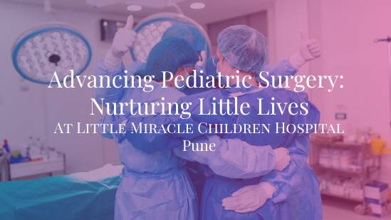 Advancing Pediatric Surgery: Nurturing Little Lives